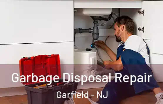  Garbage Disposal Repair Garfield - NJ