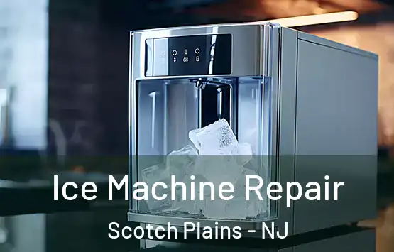  Ice Machine Repair Scotch Plains - NJ