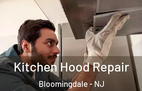  Kitchen Hood Repair Bloomingdale - NJ