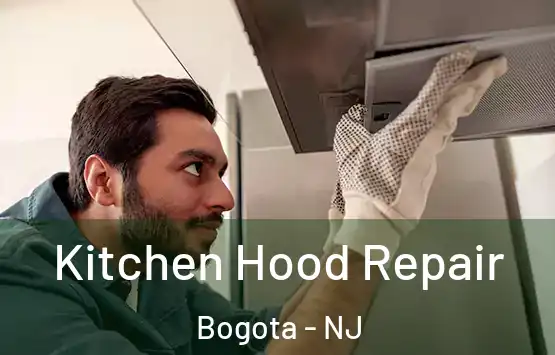  Kitchen Hood Repair Bogota - NJ