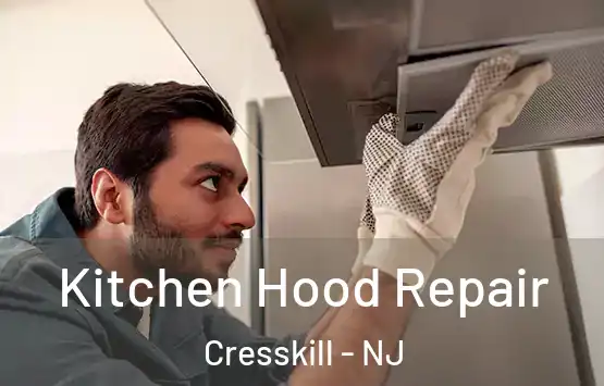  Kitchen Hood Repair Cresskill - NJ