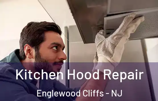  Kitchen Hood Repair Englewood Cliffs - NJ