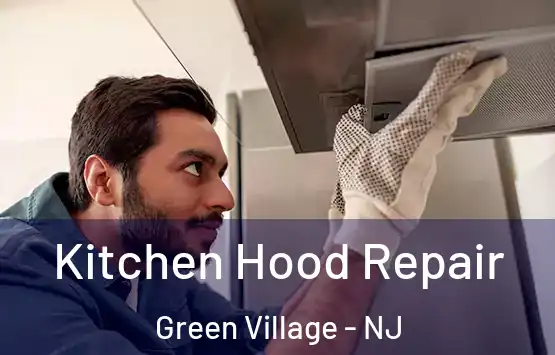  Kitchen Hood Repair Green Village - NJ