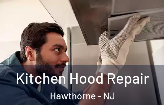  Kitchen Hood Repair Hawthorne - NJ