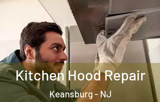  Kitchen Hood Repair Keansburg - NJ