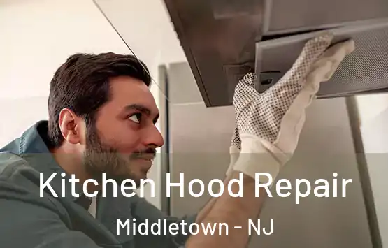  Kitchen Hood Repair Middletown - NJ