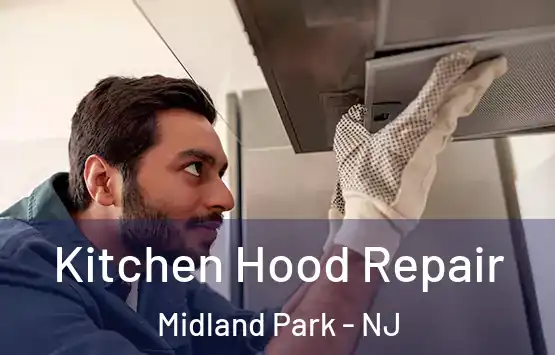  Kitchen Hood Repair Midland Park - NJ