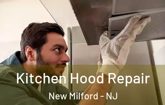  Kitchen Hood Repair New Milford - NJ
