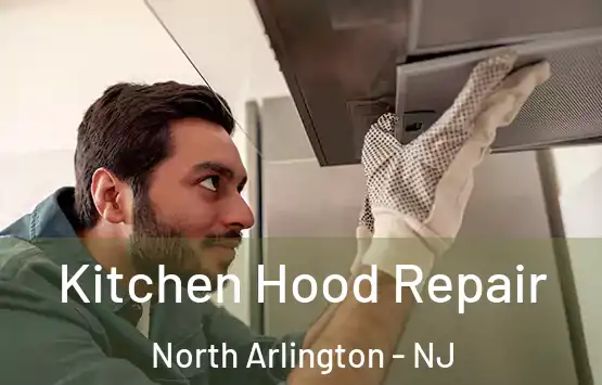  Kitchen Hood Repair North Arlington - NJ