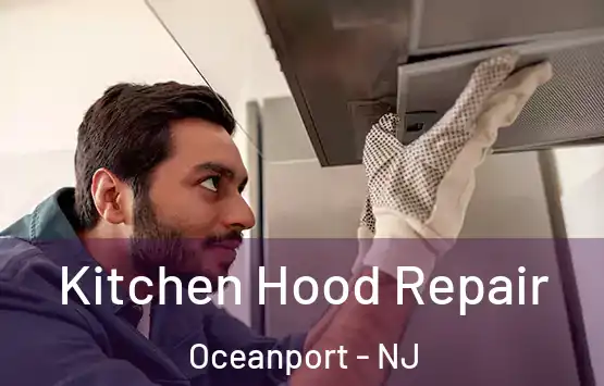  Kitchen Hood Repair Oceanport - NJ