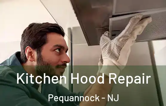  Kitchen Hood Repair Pequannock - NJ