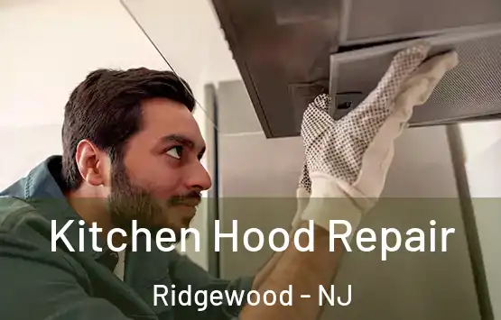  Kitchen Hood Repair Ridgewood - NJ