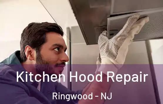 Kitchen Hood Repair Ringwood - NJ