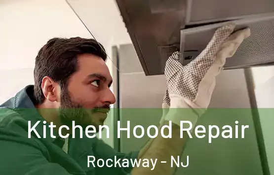  Kitchen Hood Repair Rockaway - NJ