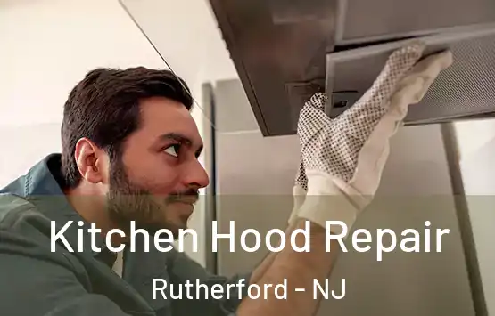  Kitchen Hood Repair Rutherford - NJ