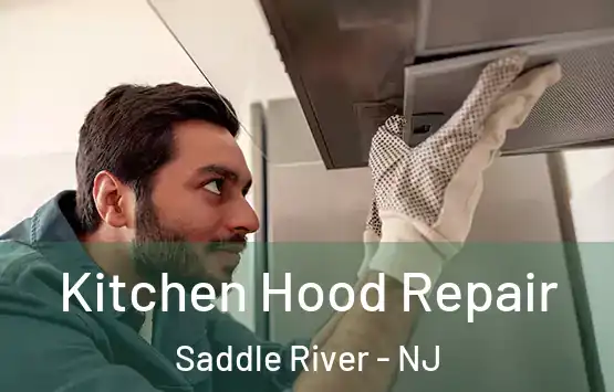 Kitchen Hood Repair Saddle River - NJ