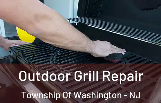  Outdoor Grill Repair Township Of Washington - NJ