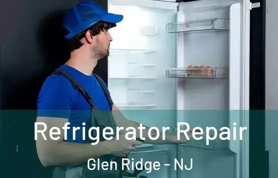  Refrigerator Repair Glen Ridge - NJ