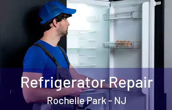  Refrigerator Repair Rochelle Park - NJ