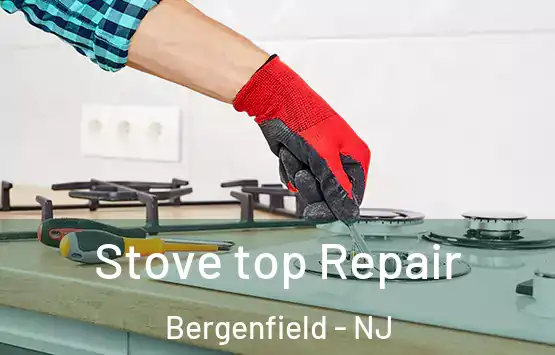  Stove top Repair Bergenfield - NJ