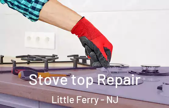  Stove top Repair Little Ferry - NJ