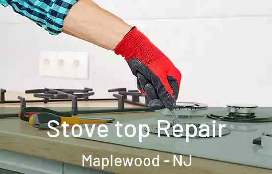  Stove top Repair Maplewood - NJ