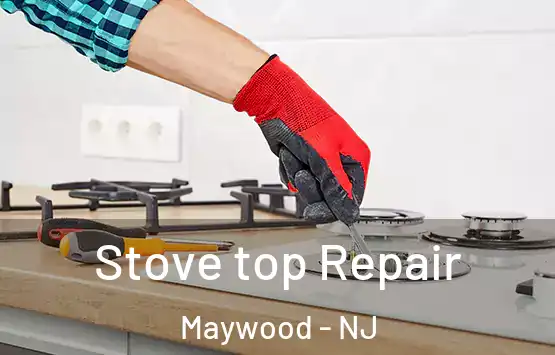  Stove top Repair Maywood - NJ