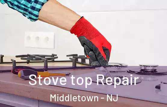  Stove top Repair Middletown - NJ
