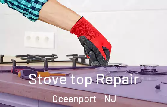 Stove top Repair Oceanport - NJ