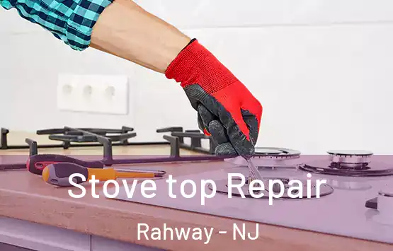  Stove top Repair Rahway - NJ