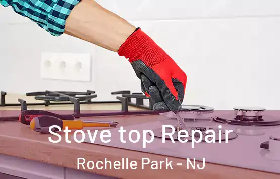  Stove top Repair Rochelle Park - NJ