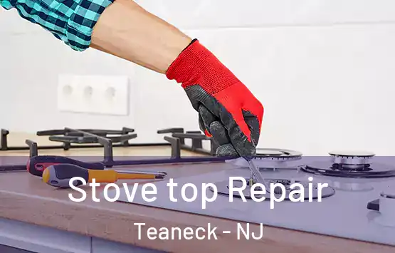  Stove top Repair Teaneck - NJ