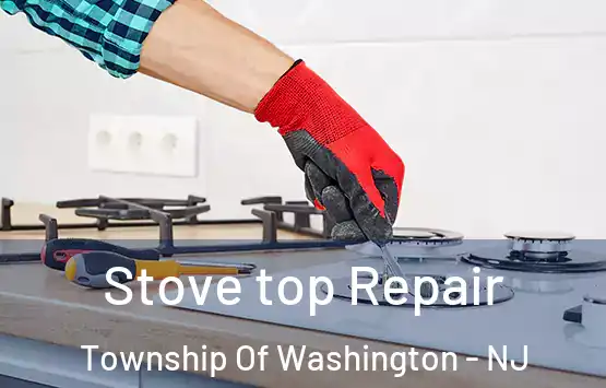  Stove top Repair Township Of Washington - NJ