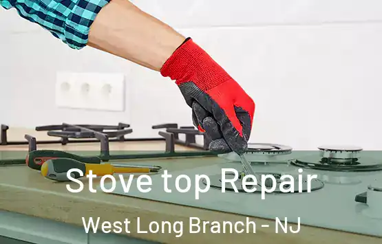  Stove top Repair West Long Branch - NJ