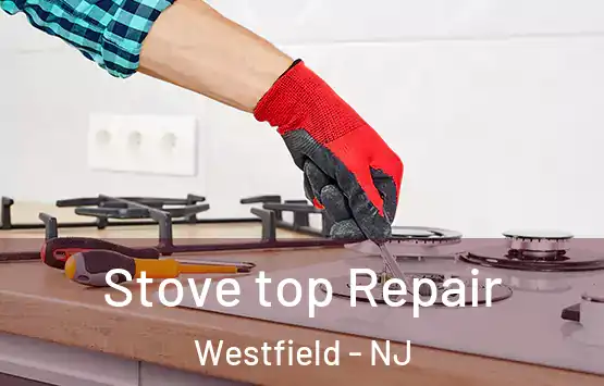  Stove top Repair Westfield - NJ