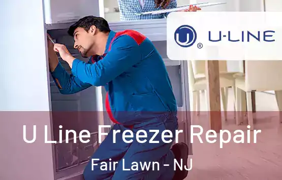  U Line Freezer Repair Fair Lawn - NJ